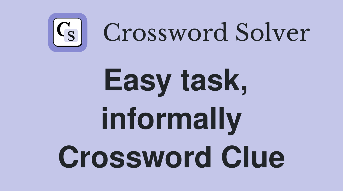 Easy task, informally Crossword Clue Answers Crossword Solver